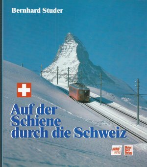 Auf der Schiene durch die Schweiz