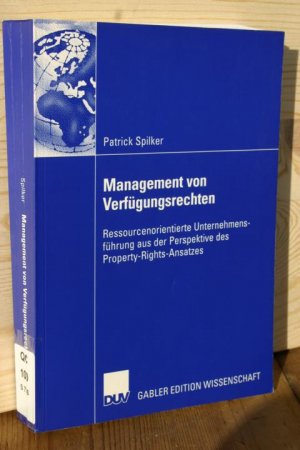 gebrauchtes Buch – Patrick Spilker – Management von Verfügungsrechten. Ressourcenorientierte Unternehmensführung aus der Perspektive des Property-Rights-Ansatzes (Gabler Edition Wissenschaft)