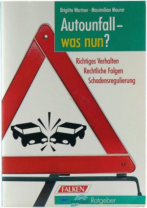 Autounfall, was nun? Rasthaus Ratgeber. Richtiges Verhalten, Rechtliche Folgen, Schadensregulierung.