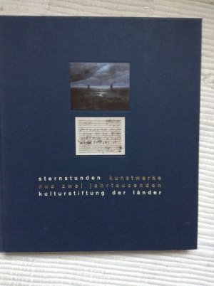 gebrauchtes Buch – Maurice, Klaus; Kaiser-Schuster – Sternstunden - Kunstwerke aus zwei Jahrtausenden, erworben mit Mitteln der Kulturstiftung der Länder, 1988-1998