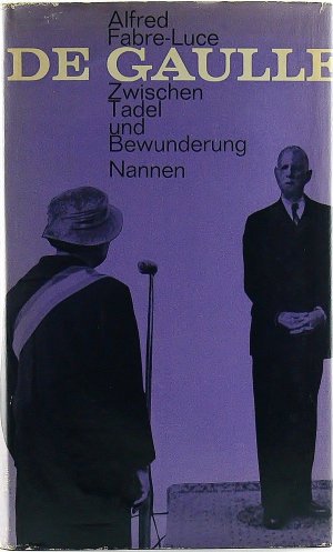 De Gaulle. Zwischen Tadel und Bewunderung. Kritische Biographie.