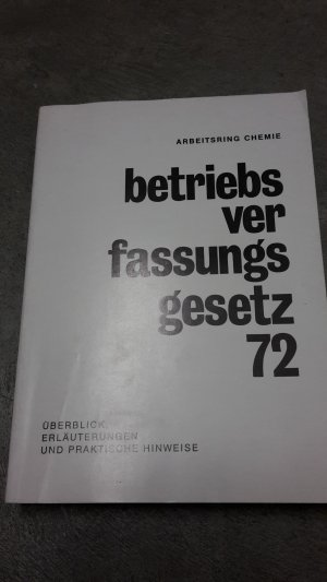 gebrauchtes Buch – Arbeitsring der Arbeitgeberverbände der Deutschen Chemischen Industrie e – Betriebsverfassungsgesetz 72 - Überblick, Erläuterungen und praktische Hinweise