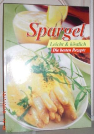 Spargel. Leicht & köstlich - Die besten Rezepte