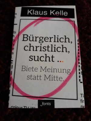 gebrauchtes Buch – Klaus Kelle – Bürgerlich, christlich, sucht ...