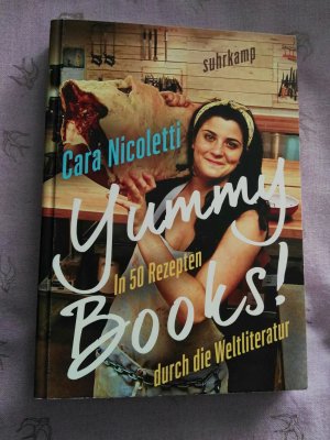 Yummy Books! : in 50 Rezepten durch die Weltliteratur / Cara Nicoletti ; aus dem amerkanischen Englisch von Tanja Handels und Susanne Kammerer