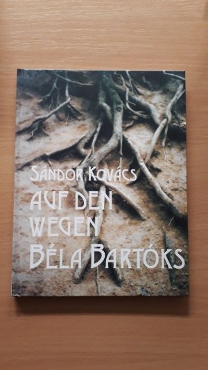 Auf den Wegen Béla Bartóks - Nachwort zu dem Film Wurzeln (Gyökerek), Fotografiert von Istvan Gal, Redaktion und Vorwort: Judit Varbiro