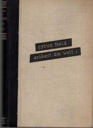 gebrauchtes Buch – b0887 Cyrus Field erobert die Welt. Roman.von: Heuer, Hans. 270 S. mit wenigen Abb. Papier altersbed. gebr. Berlin Buchgemeinde