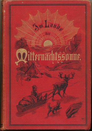 Im Lande der Mitternachts-Sonne. Sommer- und Winterreisen durch Norwegen und Schweden, Lappland und Nord-Finnland. Nach Paul B. Du Chaillu frei übersetzt […]