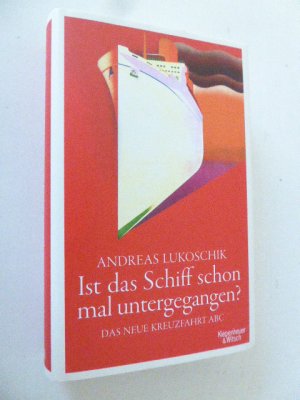 Ist das Schiff schon mal untergegangen? Das Neue Kreuzfahrt ABC. Hardcover mit Schutzumschlag