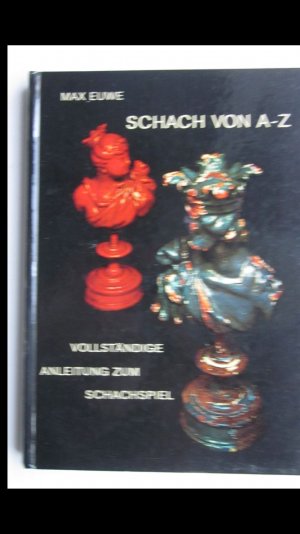 Schach von A - Z. Vollständige Anleitung zum Schachspiel.