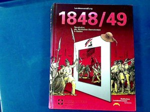 gebrauchtes Buch – BLB Karlsruhe  – 1848/49 - Revolution der deutschen Demokraten in Baden [Landesausstellung im Karlsruher Schloss vom 28.02.1998 - 02.08.1998] / [Landesausstellung 1848 1. Auflage