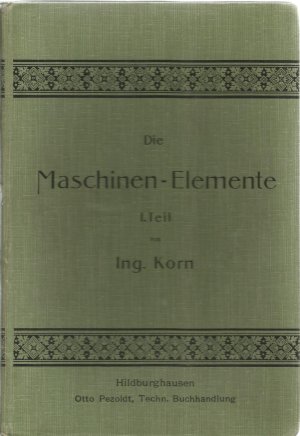 Die Maschinen-Elemente I. und II. Teil