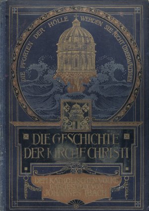 Die Geschichte der Kirche Christi. Dem katholischen Volke dargestellt von Johannes Ibach (Die Pforten der Hölle werden sie nicht überwältigen)