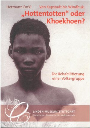 Von Kapstadt bis Windhuk. Hottentotten oder Khoekhoen? Die Rehabilitierung einer Völkergruppe.