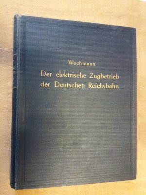 Der elektrische Zugbetrieb der Deutschen Reichsbahn, Beiträge mit Benutzung amtlicher Quellen von Mitarbeitern im Bau und Betrieb der elektrischen Zugbeförderung […]