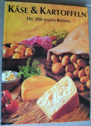 gebrauchtes Buch – Käse und Kartoffeln - Die 200 besten Rezepte