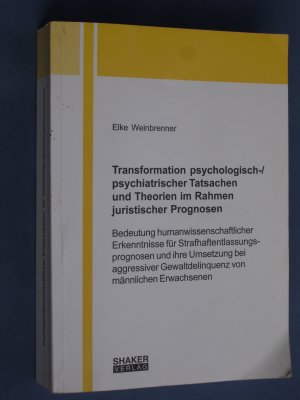 gebrauchtes Buch – Elke Weinbrenner – Transformation psychologisch-/psychiatrischer Tatsachen und Theorien im Rahmen juristischer Prognose