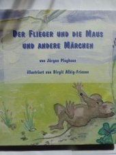 gebrauchtes Buch – Jürgen Ploghaus – Der Flieger und die Maus und andere Märchen (illustriert von Birgig Albig-Friesen)