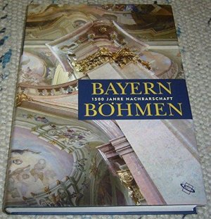 Bayern-Böhmen. 1500 Jahre Nachbarschaft. Gebundene Ausgabe.