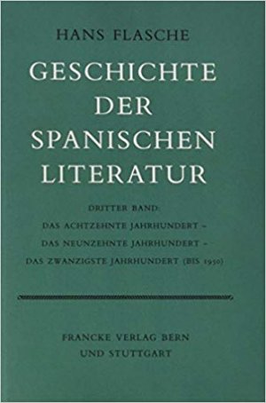 Geschichte der spanischen Literatur / Das achtzehnte Jahrhundert. Das neunzehnte Jahrhundert. Das zwanzigste Jahrhundert (bis 1950)