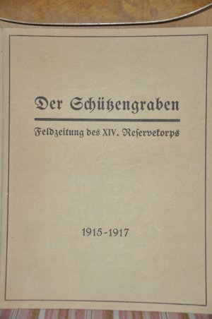 Der Schützengraben, Feldzeitung des XIV. Reservekorps. 1915-1917