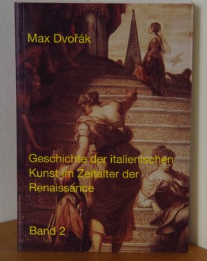 gebrauchtes Buch – Max Dvorak – Klassische Texte der Wiener Schule der Kunstgeschichte / II. Abteilung / Geschichte der italienischen Kunst im Zeitalter der Renaissance - Akademische Vorlesungen, Band 2 (von 2 Bänden)