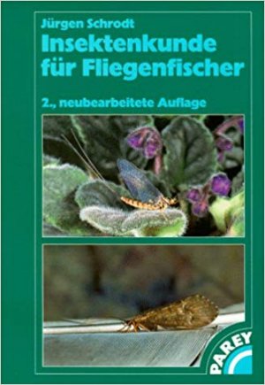 Insektenkunde für Fliegenfischer * Beobachtungs- und Bestimmungshilfe, Wegweiser zum Angelerfolg