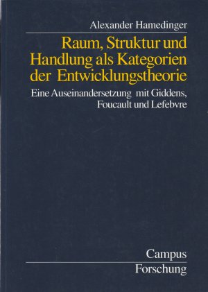 Raum, Struktur und Handlung als Kategorien der Entwicklungstheorie - Eine Auseinandersetzung mit Giddens, Foucault und Lefebvre