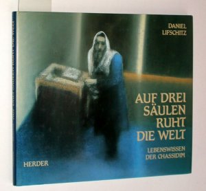 gebrauchtes Buch – Daniel Lifschitz – Auf drei Säulen ruht die Welt. Lebenswissen der Chassidim.