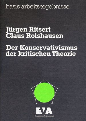 Basis Arbeitsergebnisse: Der Konservativismus der kritischen Theorie