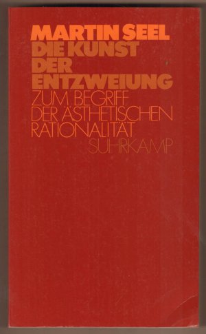 gebrauchtes Buch – Seel, Martin  – Die Kunst der Entzweiung. Zum Begriff der ästhetischen Rationalität.