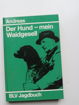 Der Hund - mein Waidgesell; Studien am Hund, Erinnerungen an Hunde, Jagden und Jäger; mit 75 Abbildungen