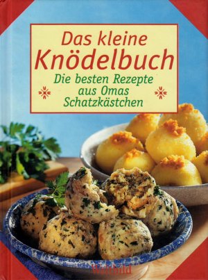 Das kleine Knödelbuch Die besten Rezepte aus Omas Schatzkästchen