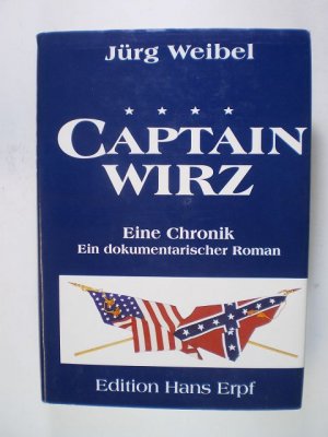 Captain Wirz. Eine Chronik. Ein dokumentarischer Roman