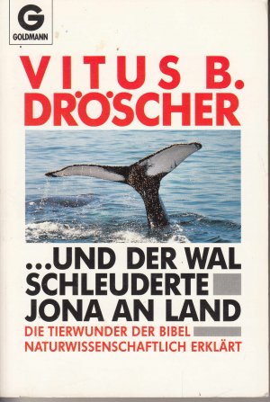 und der Wal schleuderte Jona an Land / Die Tierwunder der Bibel naturwissenschaftlich erklärt