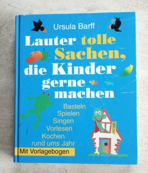 Lauter tolle Sachen, die Kinder gerne machen