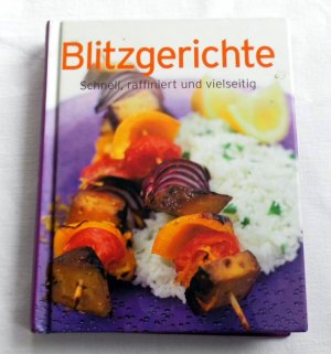 gebrauchtes Buch – Blitzgerichte - Schnell, raffiniert und vielseitig - Snacks & Salate / Fisch & Meeresfrüchte / Fleisch / Geflügel / Pasta / Vegetarisch / Desserts & Gebäck