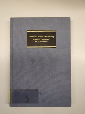 gebrauchtes Buch – Georg Wieland – Aufbruch - Wandel - Erneuerung - Beiträge zur "Renaissance" des 12. Jahrhunderts. 9. Bleubeurer Symposion vom 9.-11. Oktober 1992