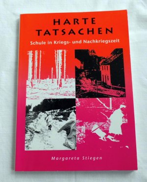 gebrauchtes Buch – Margareta Stiegen – Harte Tatsachen - Schule im Kriegs- und Nachkriegszeit aus den Schultagebüchern einer Volksschullehrin 1942 - 1949