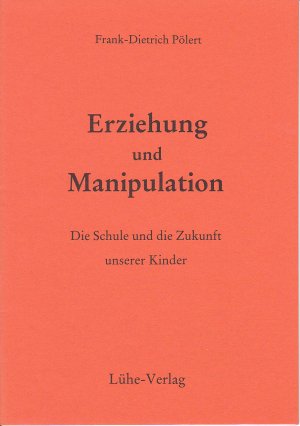 gebrauchtes Buch – Pölert, Frank D – Erziehung und Manipulation - Die Schule und die Zukunft unserer Kinder
