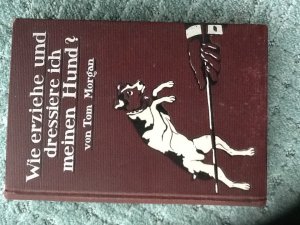 Wie erziehe und dressiere ich meinen Hund. Praktisches Hilfsbuch für den Gebrauch in der Familie. Nebst einer "Einführung in die Kynologie". ( von 1910 […]