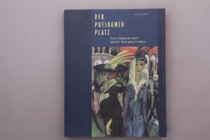 gebrauchtes Buch – Kirchner, Ernst Ludwig – DER POTSDAMER PLATZ. Ernst Ludwig Kirchner und der Untergang Preußens