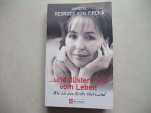 gebrauchtes Buch – Rexrodt von Fircks – und flüstere mir vom Leben - Wie ich den Krebs überwand