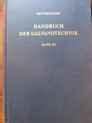 Handbuch der Galvanotechnik. Band 3: Anorganische Schichten, Nachbehandlungs- und Prüfverfahren, Korrosion und ergänzende Kapitel