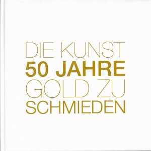 gebrauchtes Buch – Hans-Jürgen Wiegleb – DIE KUNST 50 JAHRE GOLD ZU SCHMIEDEN