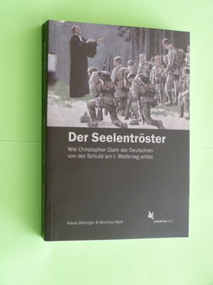 gebrauchtes Buch – Gietinger, Klaus; Wolf – Der Seelentröster - Wie Christopher Clark die Deutschen von der Schuld am Ersten Weltkrieg erlöst