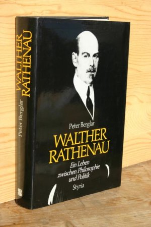 Walther Rathenau. Ein Leben zwischen Philosophie und Politik