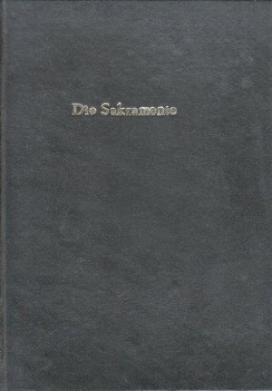 Die Sakramente : Gebete zur Spendung der heiligen Sakramente in der koptisch-orthodoxen Kirche : Taufe, Myronsalbung, Eheschliessung, Krankensalbung