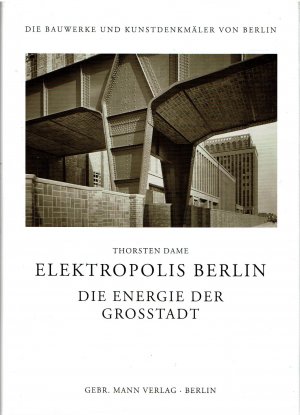 gebrauchtes Buch – Thorsten Dame – Elektropolis Berlin - Die Energie der Großstadt. Bauprogramme und Aushandlungsprozesse zur öffentlichen Elektrizitätsversorgung in Berlin