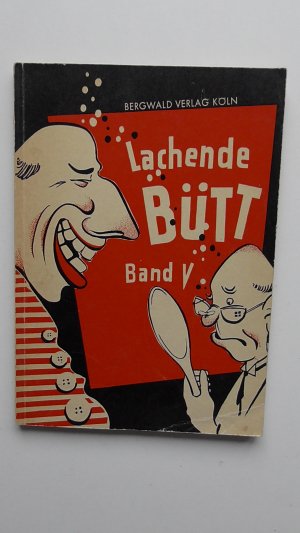 Lachende Bütt - Band V (5). 16 Büttenreden, Zwiegespräche, Gesangsduette, Lieder